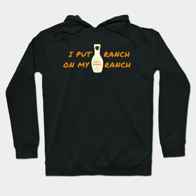 Funny - I Put Ranch On My Ranch Hoodie by GROOVYUnit